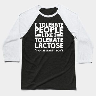 I Tolerate People Like I Tolerate Lactose Baseball T-Shirt